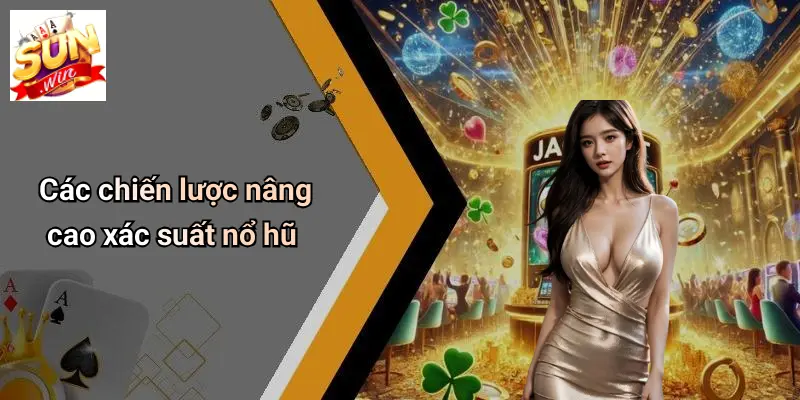Các chiến lược nâng cao xác suất nổ hũ