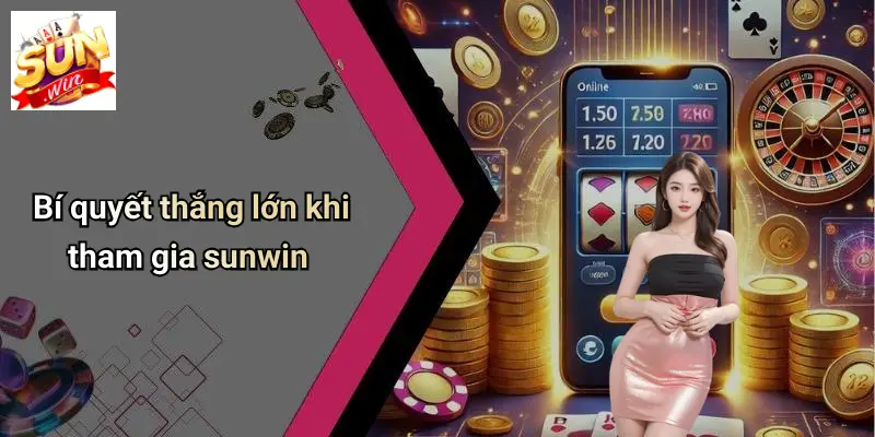 Bí quyết thắng lớn khi tham gia sunwin
