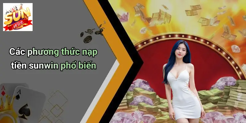 Các phương thức nạp tiền sunwin phổ biến