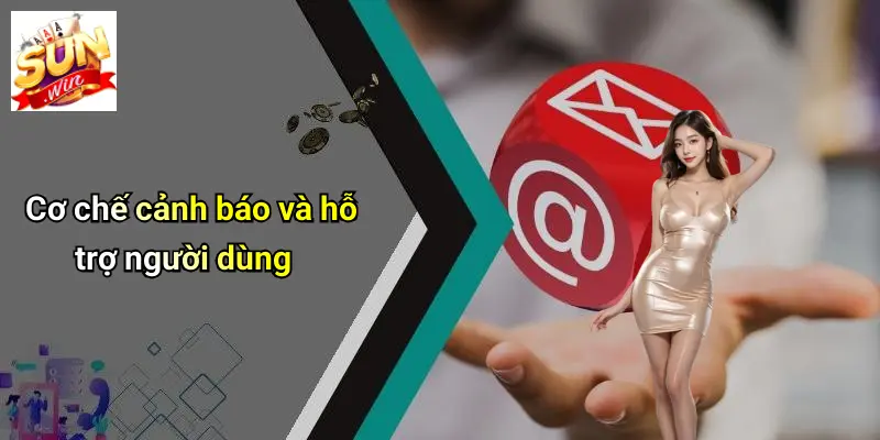 Cơ chế cảnh báo và hỗ trợ người dùng