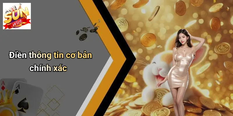 Điền thông tin cơ bản chính xác