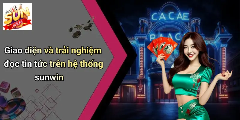 Giao diện và trải nghiệm đọc tin tức trên hệ thống sunwin