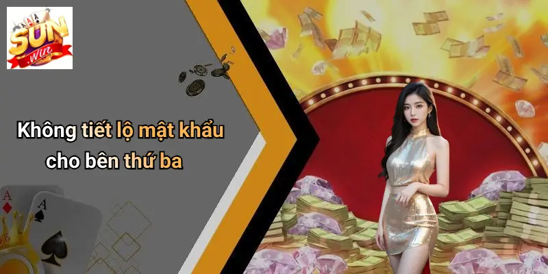 Không tiết lộ mật khẩu cho bên thứ ba