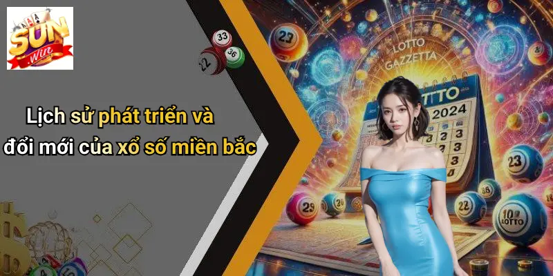Lịch sử phát triển và đổi mới của xổ số miền bắc