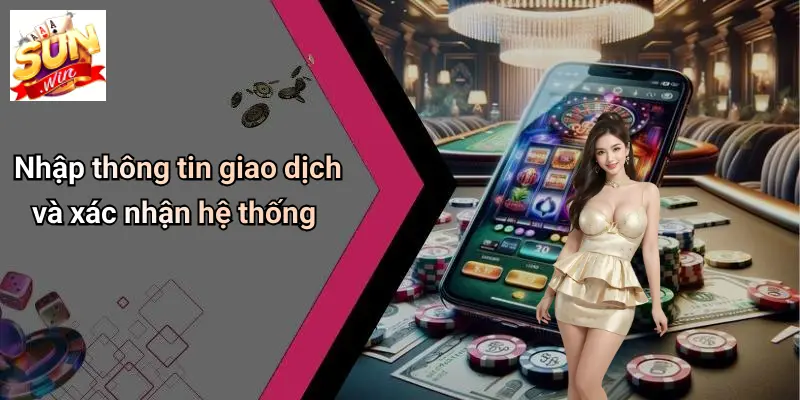 Nhập thông tin giao dịch và xác nhận hệ thống