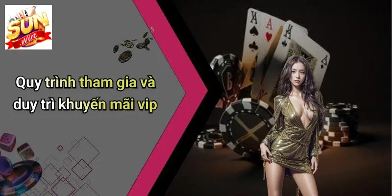 Quy trình tham gia và duy trì khuyến mãi vip