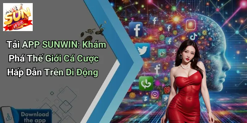 Tải APP SUNWIN: Khám Phá Thế Giới Cá Cược Hấp Dẫn Trên Di Động